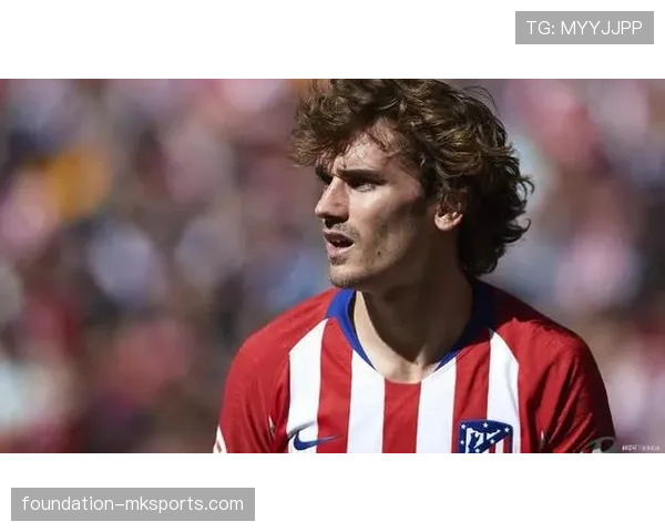 格里兹曼价值持续攀升，强势引领马竞竞争力提升